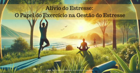 Alívio do Estresse: O Papel do Exercício na Gestão do Estresse